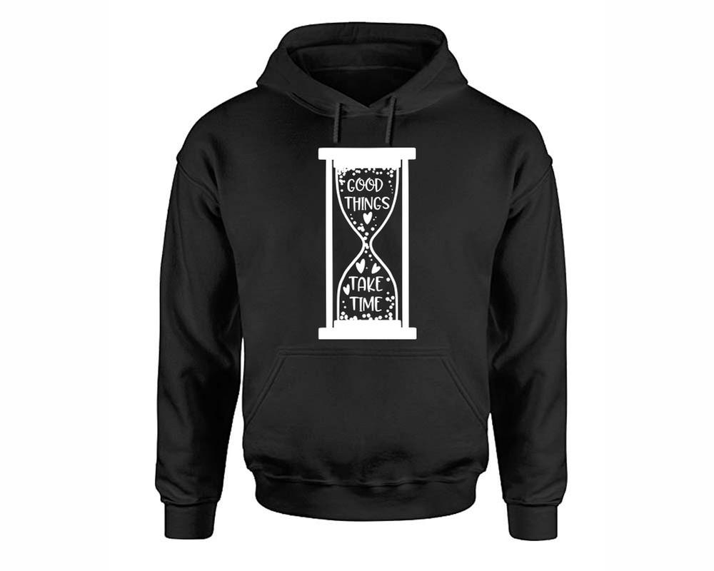 Good Things Take Time inspirational quote hoodie. Black Hoodie, hoodies for men, unisex hoodies