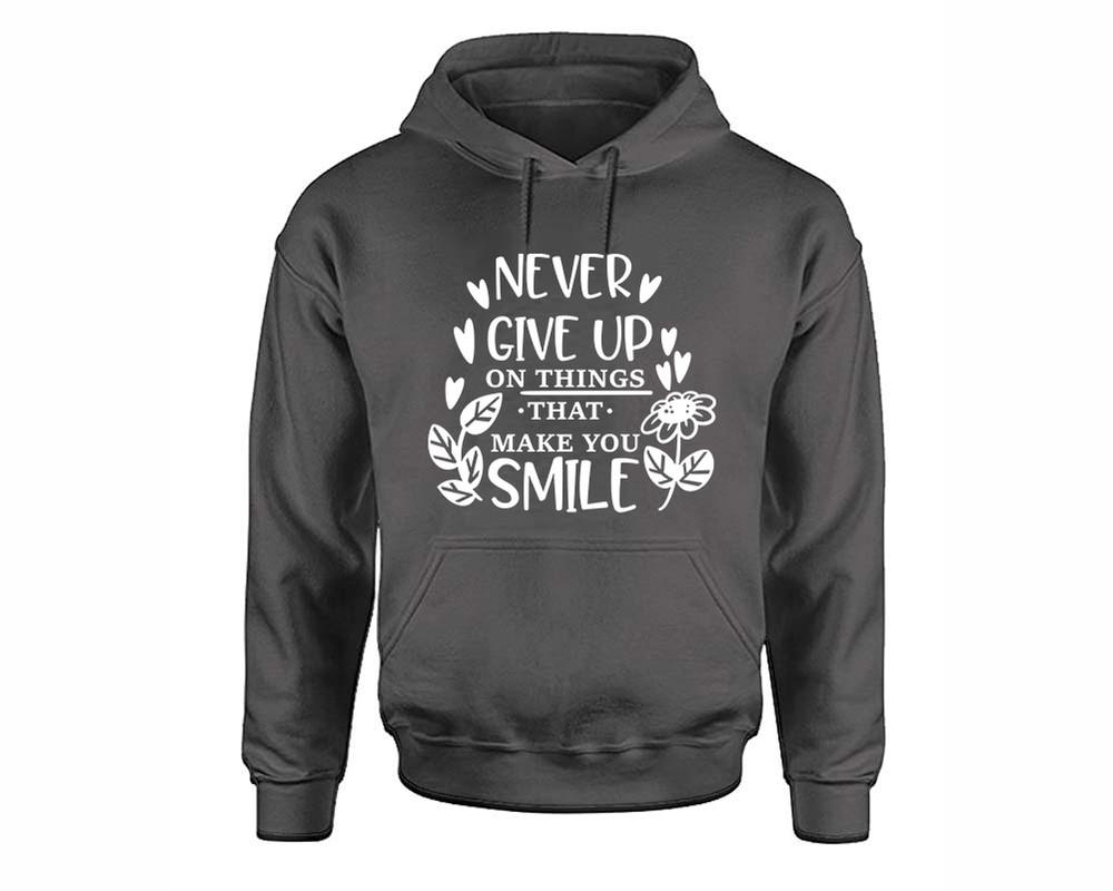 Never Give Up On Things That Make You Smile inspirational quote hoodie. Charcoal Hoodie, hoodies for men, unisex hoodies