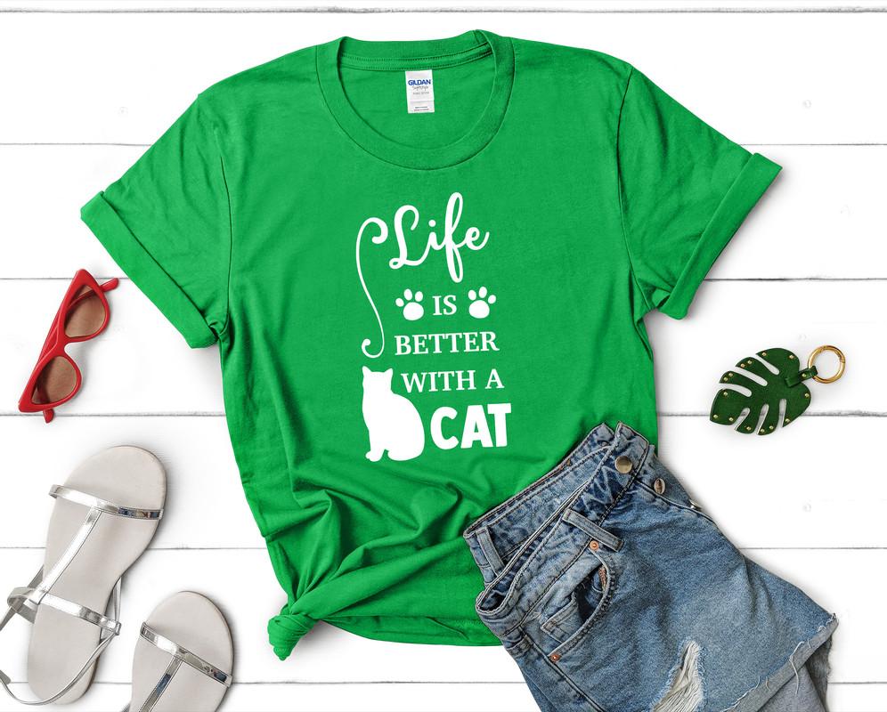Life is Better With a Cat t shirts for women. Custom t shirts, ladies t shirts. Irish Green shirt, tee shirts.