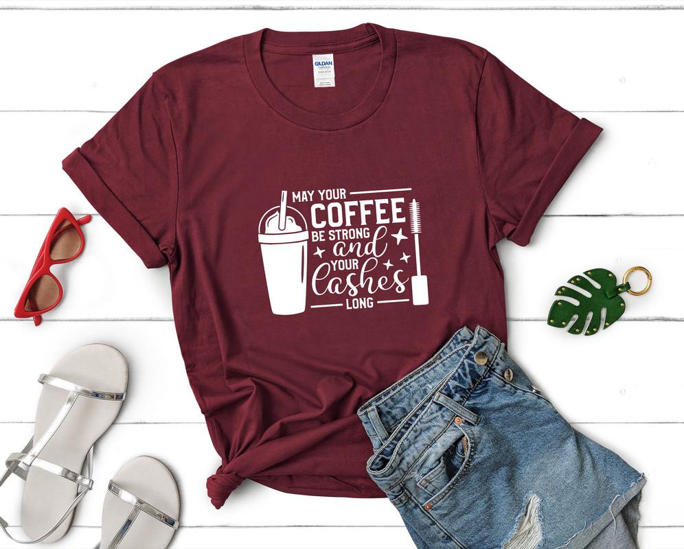 May Your Coffee Be Strong and Your Lashes Long t shirts for women. Custom t shirts, ladies t shirts. Maroon shirt, tee shirts.