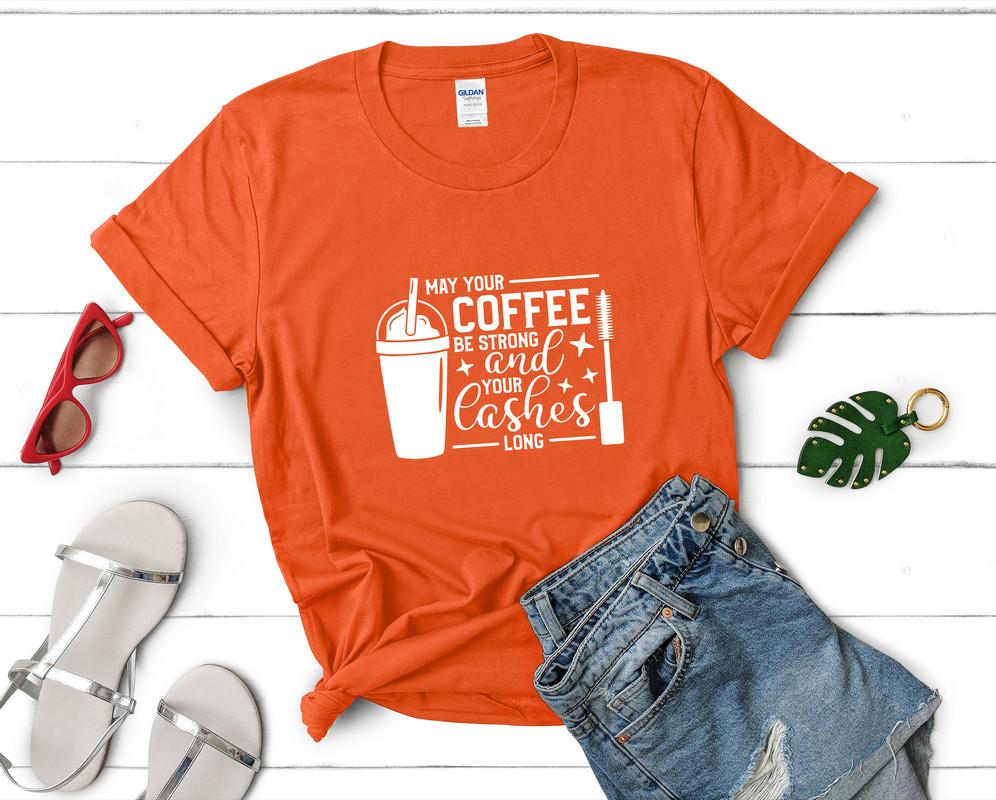 May Your Coffee Be Strong and Your Lashes Long t shirts for women. Custom t shirts, ladies t shirts. Orange shirt, tee shirts.