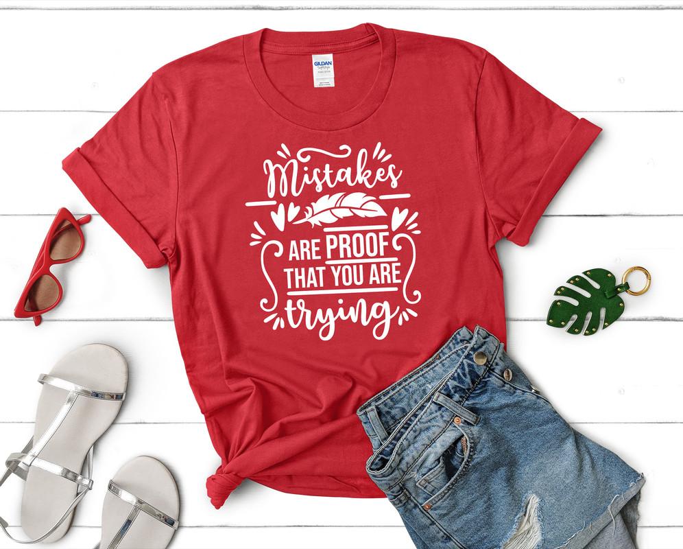 Mistakes Are Proof That You Are Trying t shirts for women. Custom t shirts, ladies t shirts. Red shirt, tee shirts.
