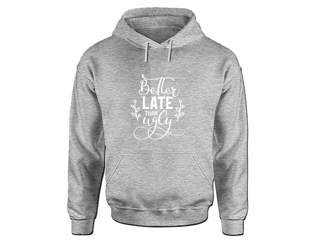 Better Late Than Ugly inspirational quote hoodie. Sports Grey Hoodie, hoodies for men, unisex hoodies