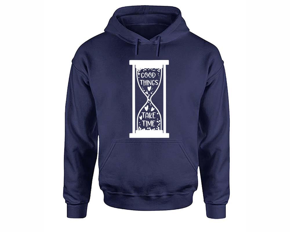 Good Things Take Time inspirational quote hoodie. Navy Blue Hoodie, hoodies for men, unisex hoodies