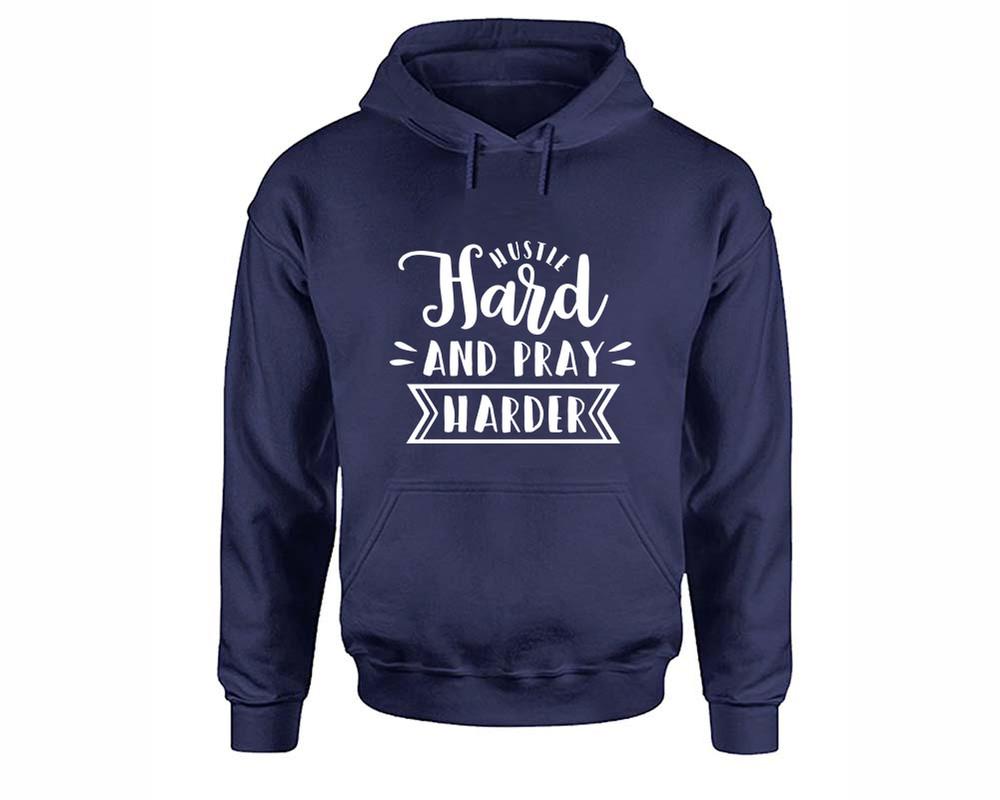 Hustle Hard and Pray Harder inspirational quote hoodie. Navy Blue Hoodie, hoodies for men, unisex hoodies