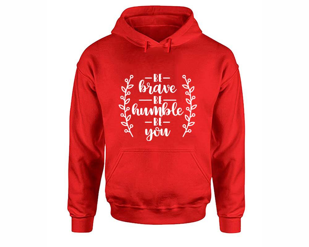 Be Brave Be Humble Be You inspirational quote hoodie. Red Hoodie, hoodies for men, unisex hoodies