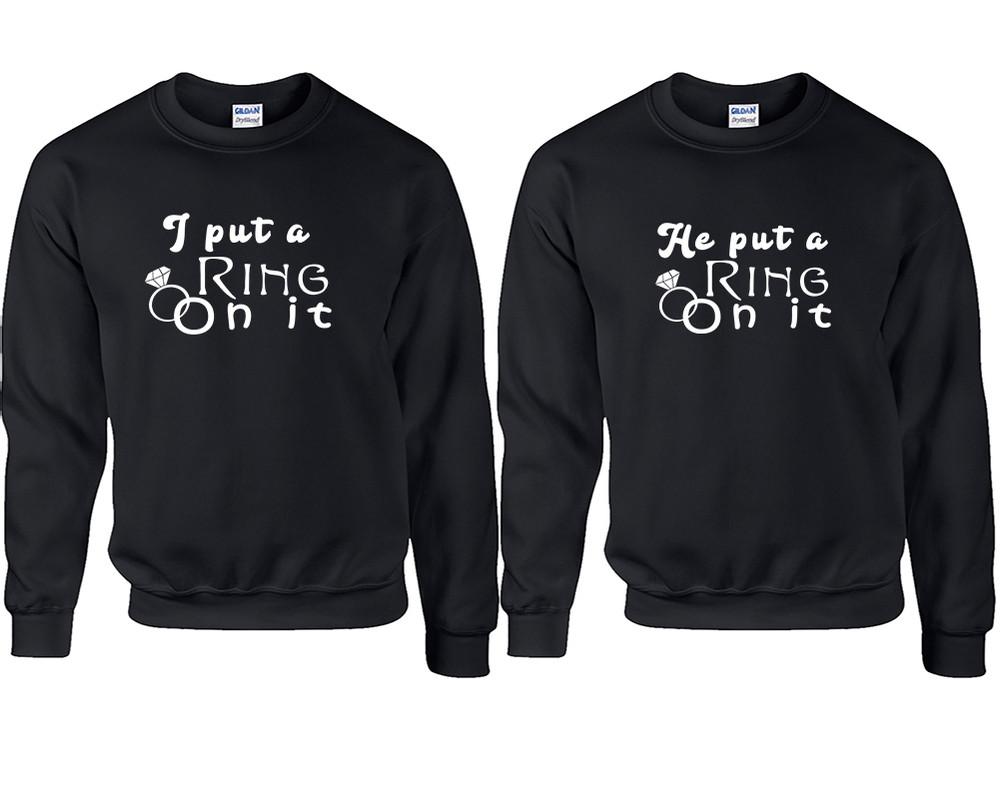 I Put a Ring On It and He Put a Ring On It couple sweatshirts. Black sweaters for men, sweaters for women. Sweat shirt. Matching sweatshirts for couples