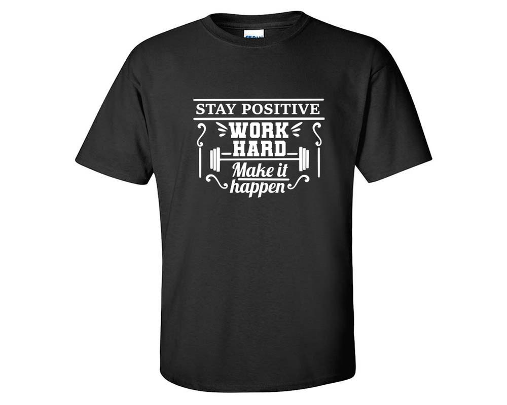 Stay Positive Work Hard Make It Happen custom t shirts, graphic tees. Black t shirts for men. Black t shirt for mens, tee shirts.