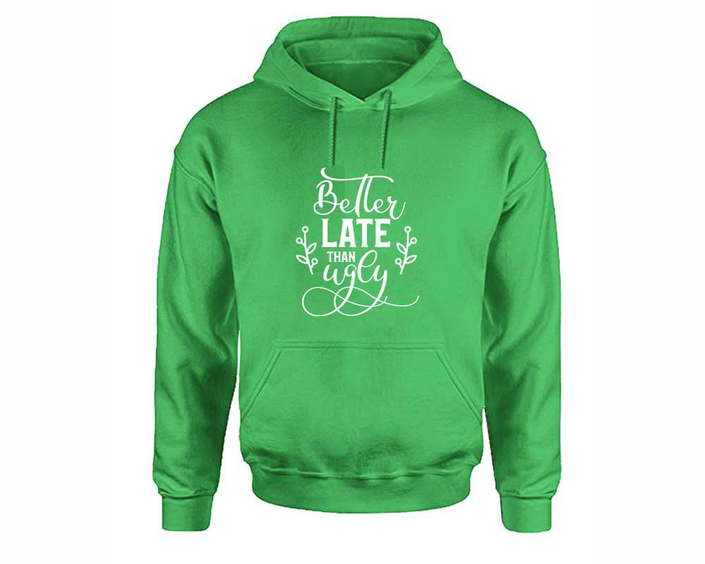 Better Late Than Ugly inspirational quote hoodie. Irish Green Hoodie, hoodies for men, unisex hoodies