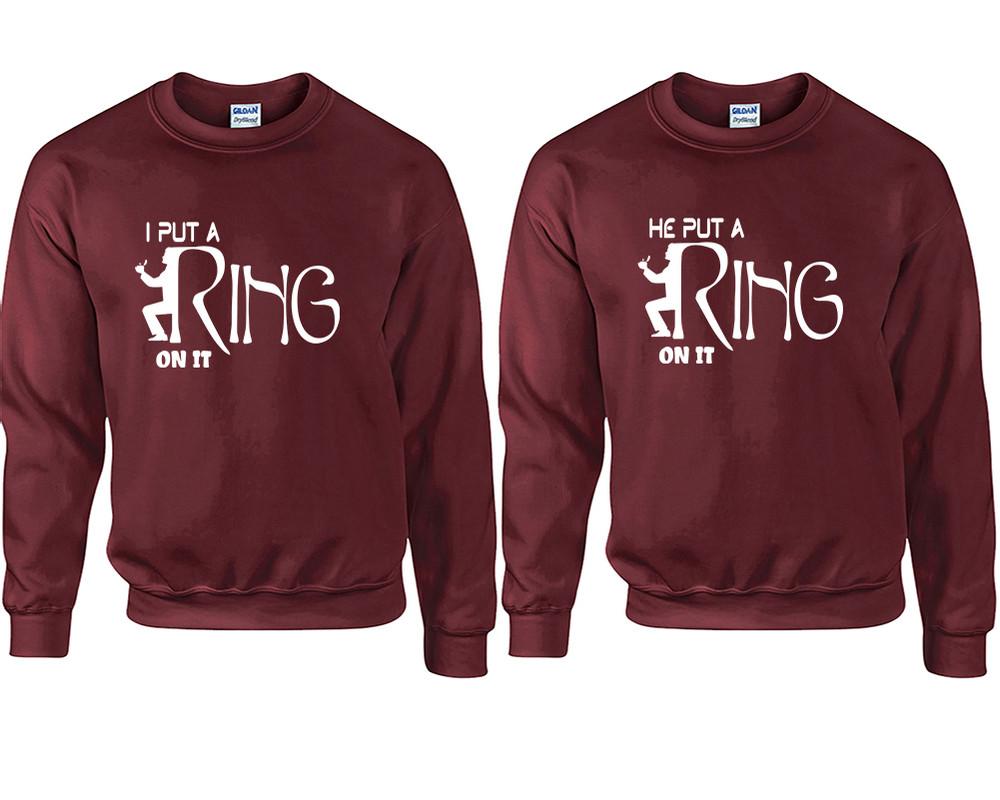 I Put a Ring On It and He Put a Ring On It couple sweatshirts. Maroon sweaters for men, sweaters for women. Sweat shirt. Matching sweatshirts for couples