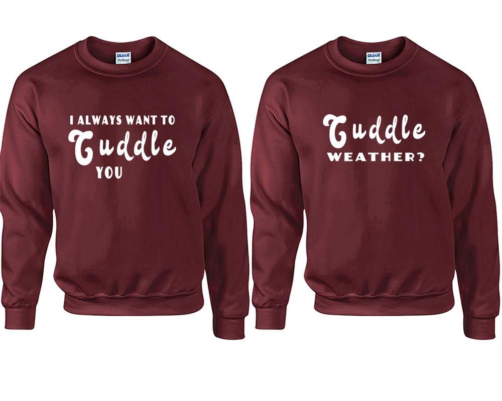 Cuddle Weather? and I Always Want to Cuddle You couple sweatshirts. Maroon sweaters for men, sweaters for women. Sweat shirt. Matching sweatshirts for couples
