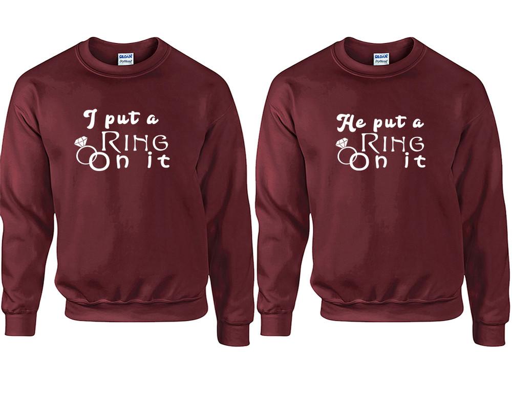 I Put a Ring On It and He Put a Ring On It couple sweatshirts. Maroon sweaters for men, sweaters for women. Sweat shirt. Matching sweatshirts for couples