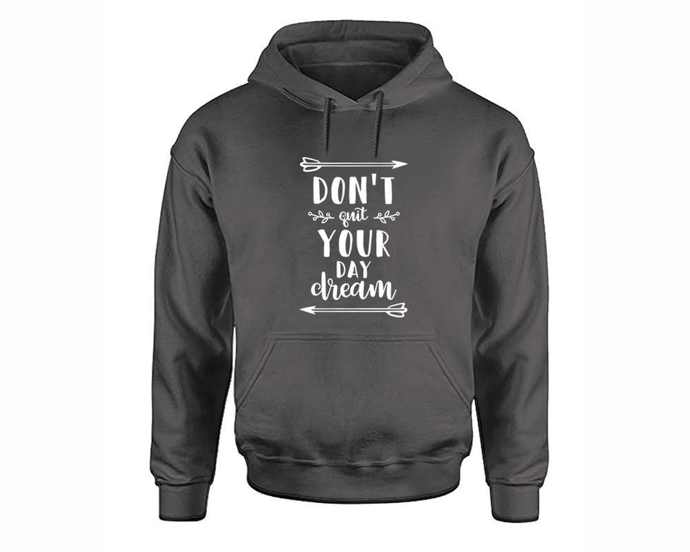 Dont Quit Your Day Dream inspirational quote hoodie. Charcoal Hoodie, hoodies for men, unisex hoodies