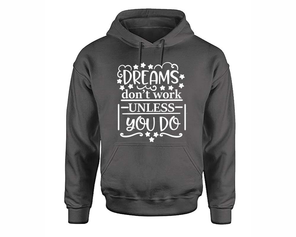 Dreams Dont Work Unless You Do inspirational quote hoodie. Charcoal Hoodie, hoodies for men, unisex hoodies