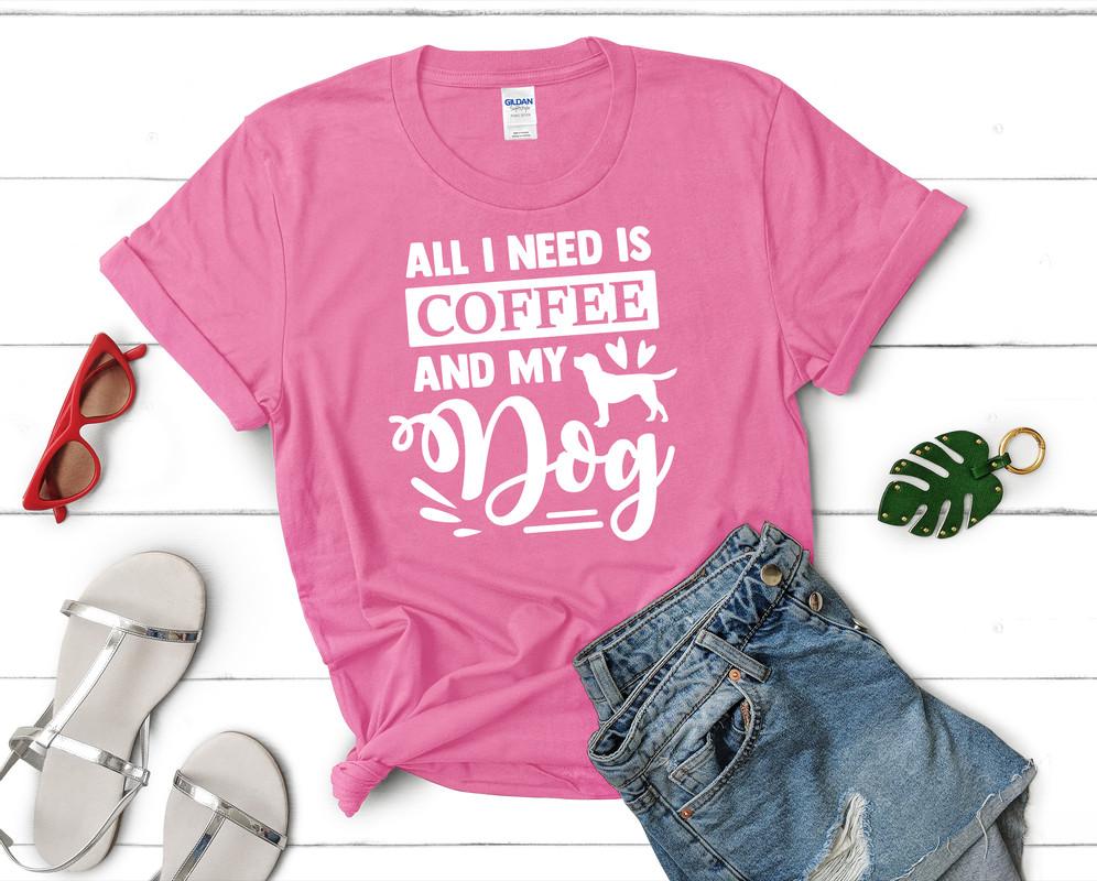 All I Need is Coffee and My Dog t shirts for women. Custom t shirts, ladies t shirts. Pink shirt, tee shirts.