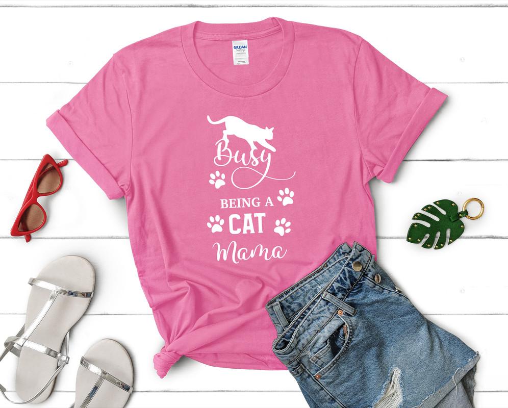 Busy Being a Cat Mama t shirts for women. Custom t shirts, ladies t shirts. Pink shirt, tee shirts.