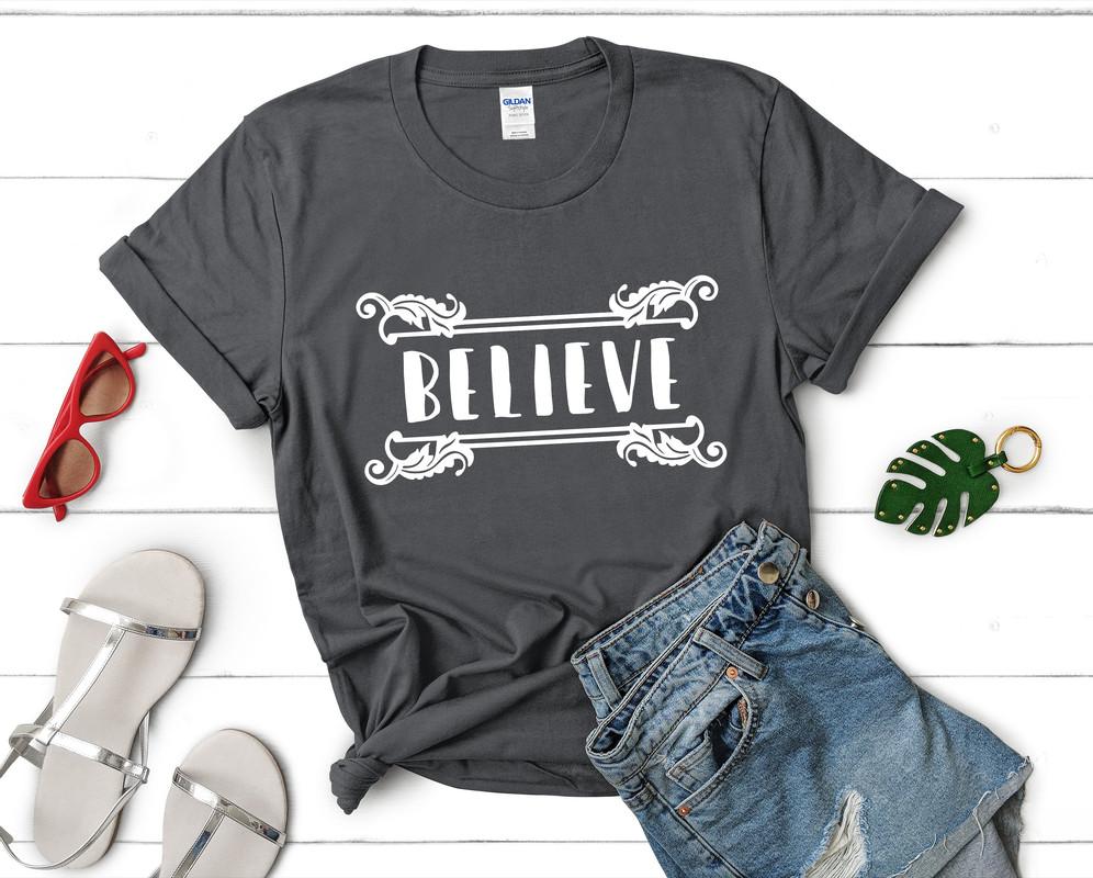 Believe t shirts for women. Custom t shirts, ladies t shirts. Charcoal shirt, tee shirts.