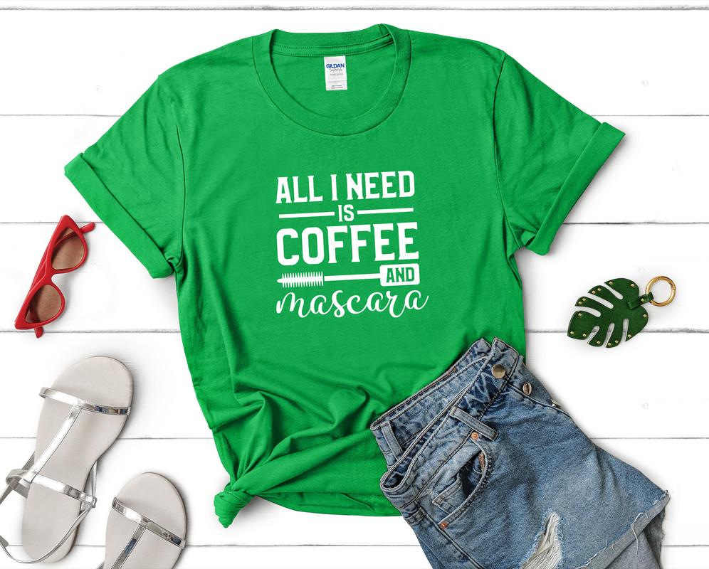 All I Need is Coffee and Mascara t shirts for women. Custom t shirts, ladies t shirts. Irish Green shirt, tee shirts.