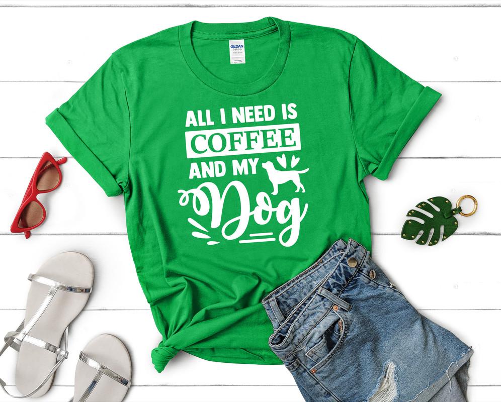 All I Need is Coffee and My Dog t shirts for women. Custom t shirts, ladies t shirts. Irish Green shirt, tee shirts.