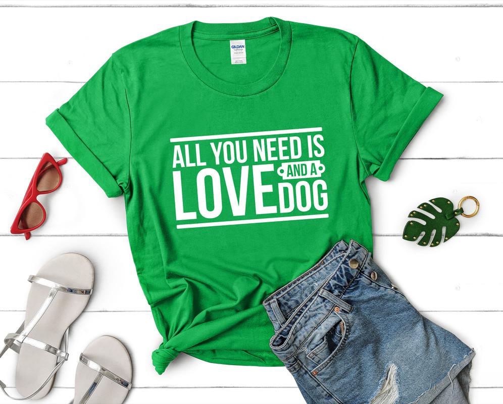 All You Need is Love and a Dog t shirts for women. Custom t shirts, ladies t shirts. Irish Green shirt, tee shirts.