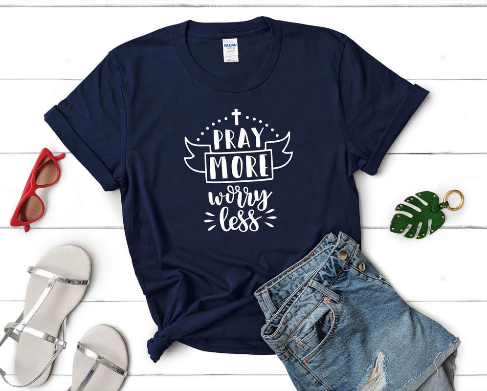 Pray More Worry Less t shirts for women. Custom t shirts, ladies t shirts. Navy Blue shirt, tee shirts.