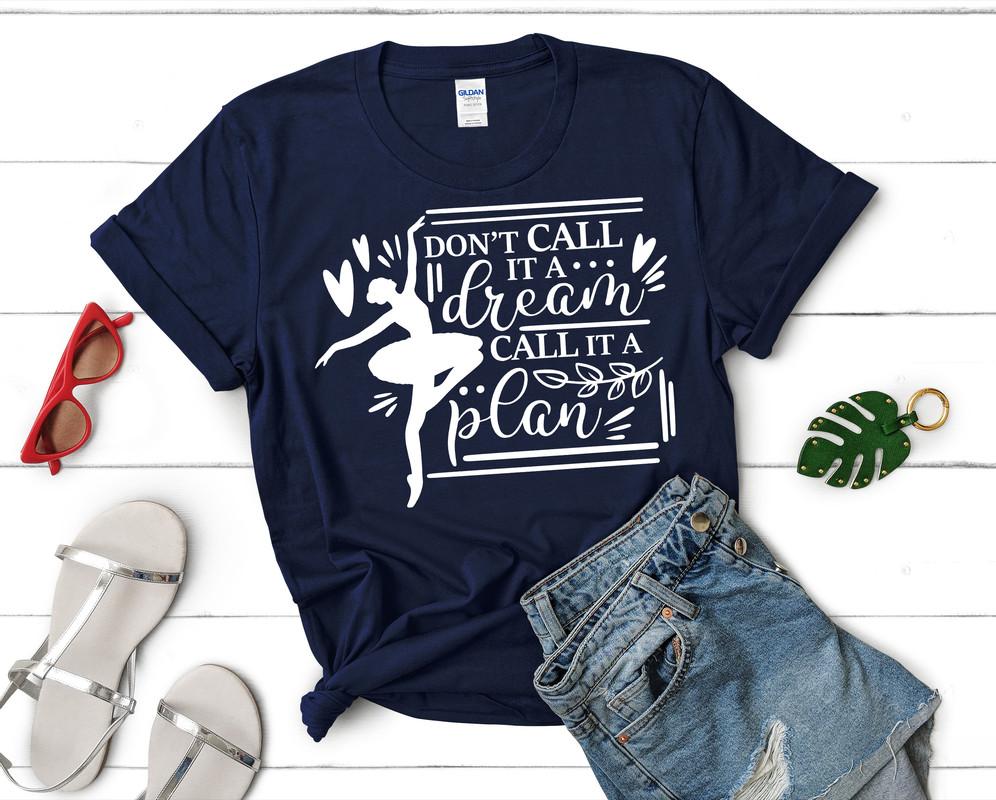 Dont Call It a Dream Call It a Plan t shirts for women. Custom t shirts, ladies t shirts. Navy Blue shirt, tee shirts.