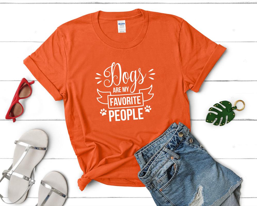 Dogs Are My Favorite People t shirts for women. Custom t shirts, ladies t shirts. Orange shirt, tee shirts.