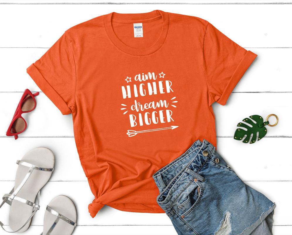Aim Higher Dream Bigger t shirts for women. Custom t shirts, ladies t shirts. Orange shirt, tee shirts.