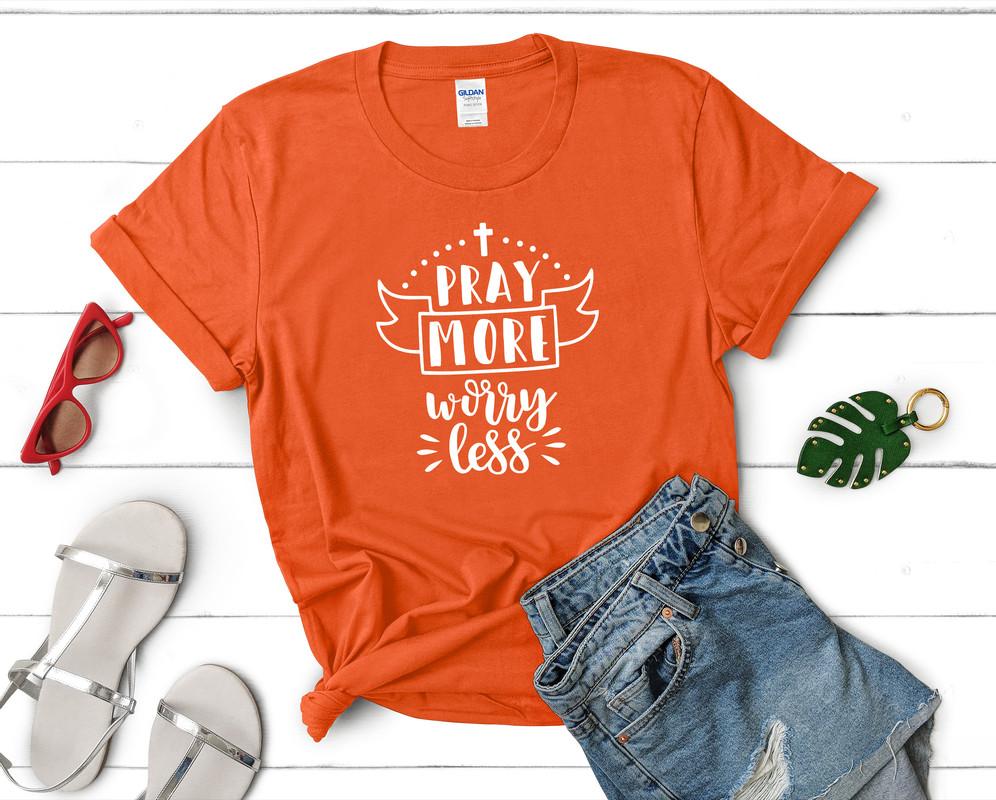 Pray More Worry Less t shirts for women. Custom t shirts, ladies t shirts. Orange shirt, tee shirts.