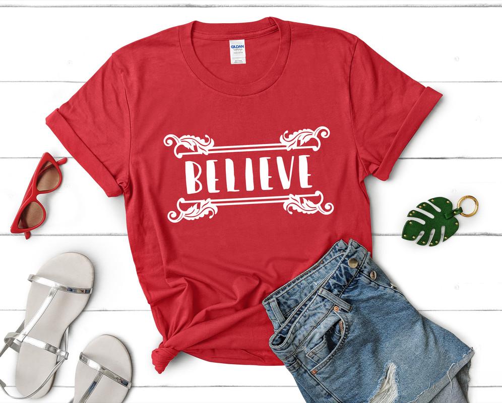 Believe t shirts for women. Custom t shirts, ladies t shirts. Red shirt, tee shirts.