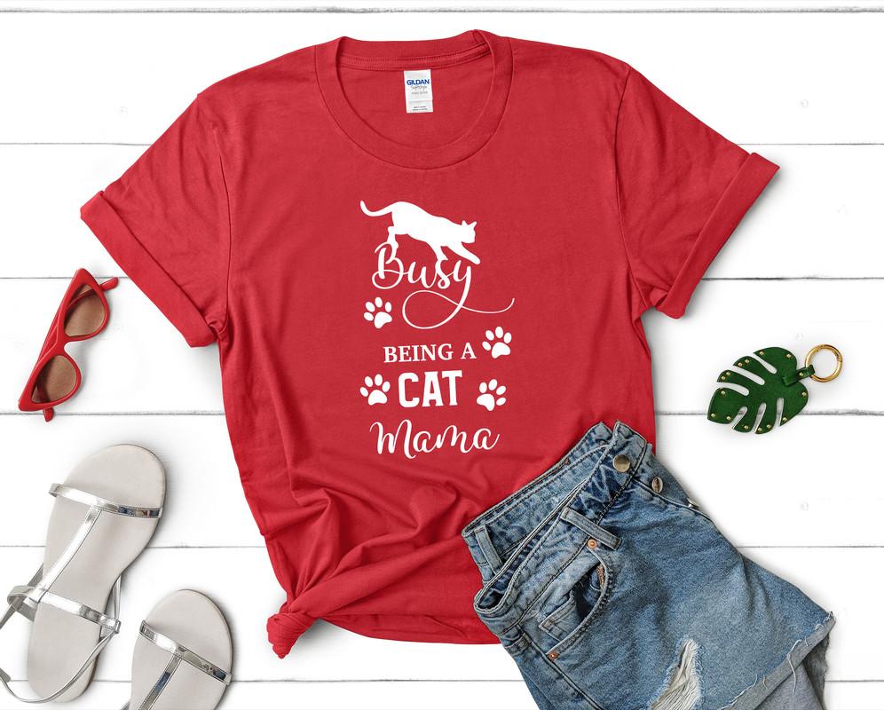 Busy Being a Cat Mama t shirts for women. Custom t shirts, ladies t shirts. Red shirt, tee shirts.