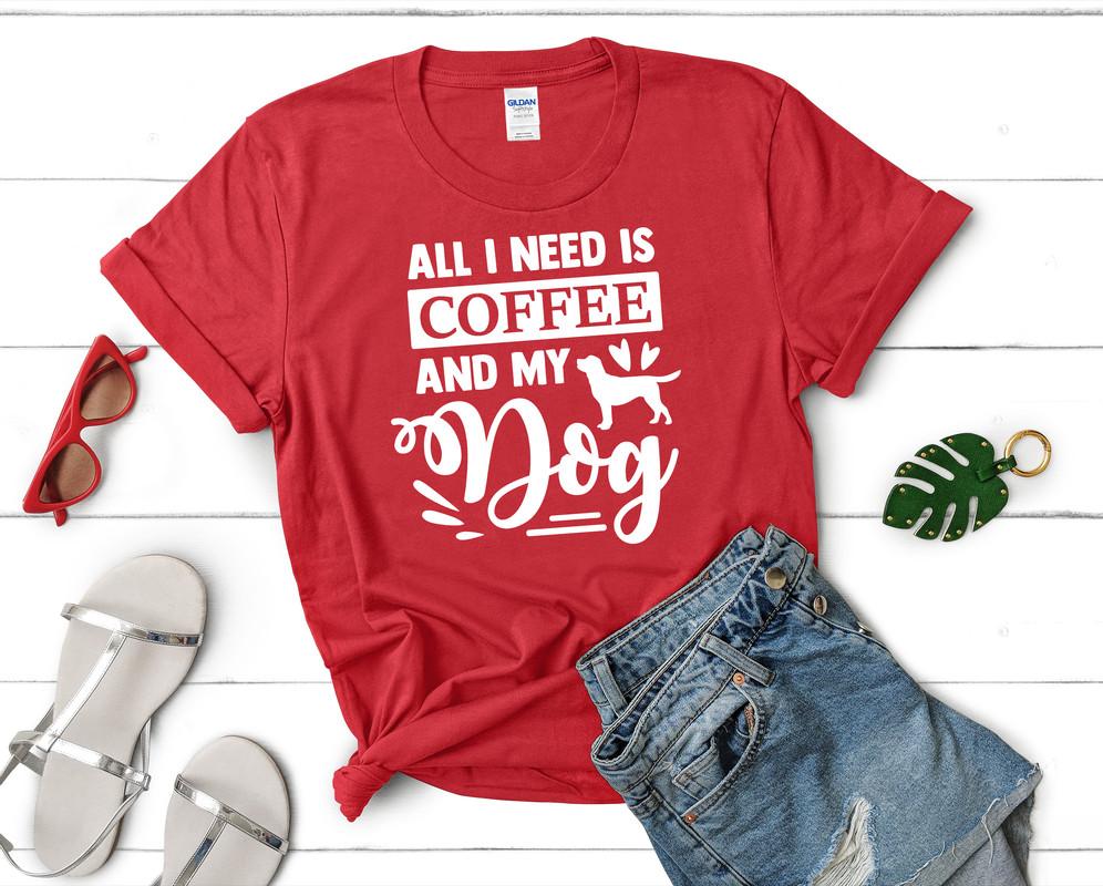 All I Need is Coffee and My Dog t shirts for women. Custom t shirts, ladies t shirts. Red shirt, tee shirts.