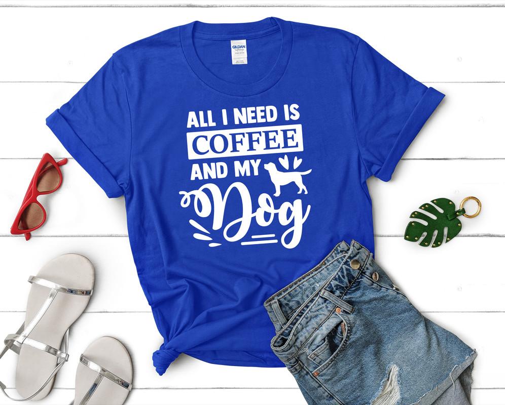 All I Need is Coffee and My Dog t shirts for women. Custom t shirts, ladies t shirts. Royal Blue shirt, tee shirts.