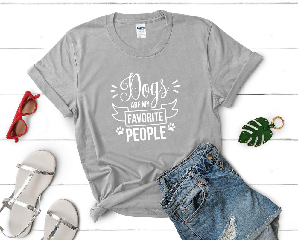 Dogs Are My Favorite People t shirts for women. Custom t shirts, ladies t shirts. Sports Grey shirt, tee shirts.