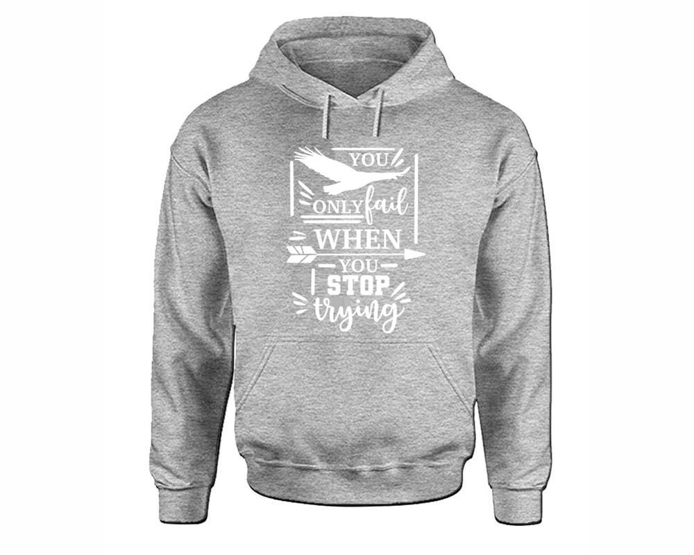 You Only Fail When You Stop Trying inspirational quote hoodie. Sports Grey Hoodie, hoodies for men, unisex hoodies