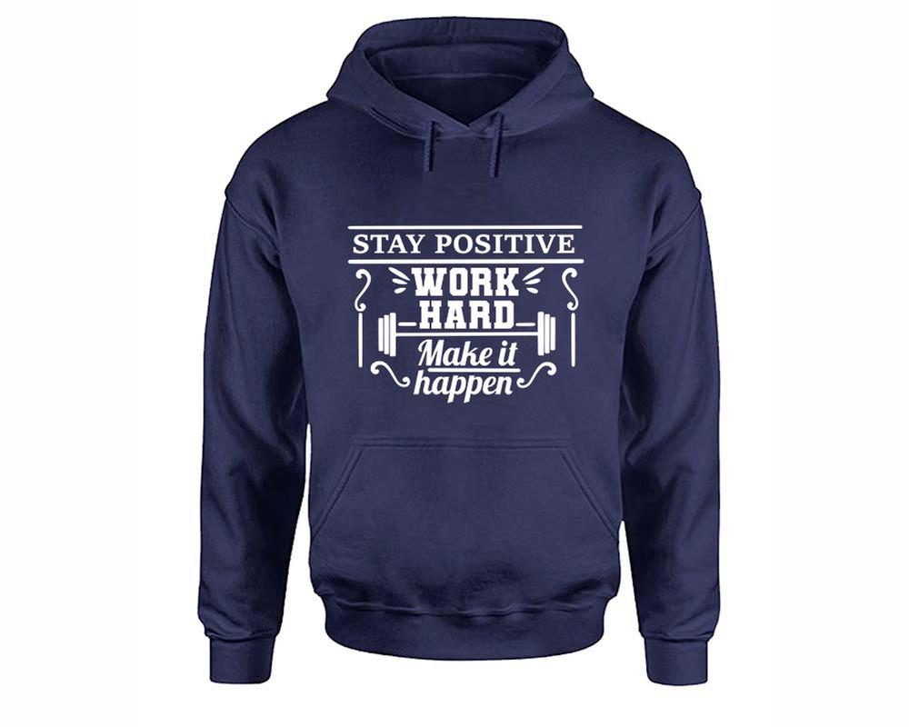 Stay Positive Work Hard Make It Happen inspirational quote hoodie. Navy Blue Hoodie, hoodies for men, unisex hoodies