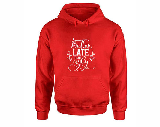 Better Late Than Ugly inspirational quote hoodie. Red Hoodie, hoodies for men, unisex hoodies