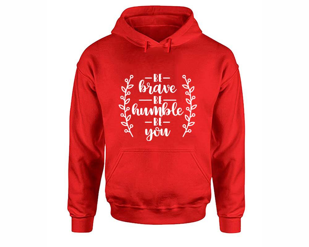 Be Brave Be Humble Be You inspirational quote hoodie. Red Hoodie, hoodies for men, unisex hoodies