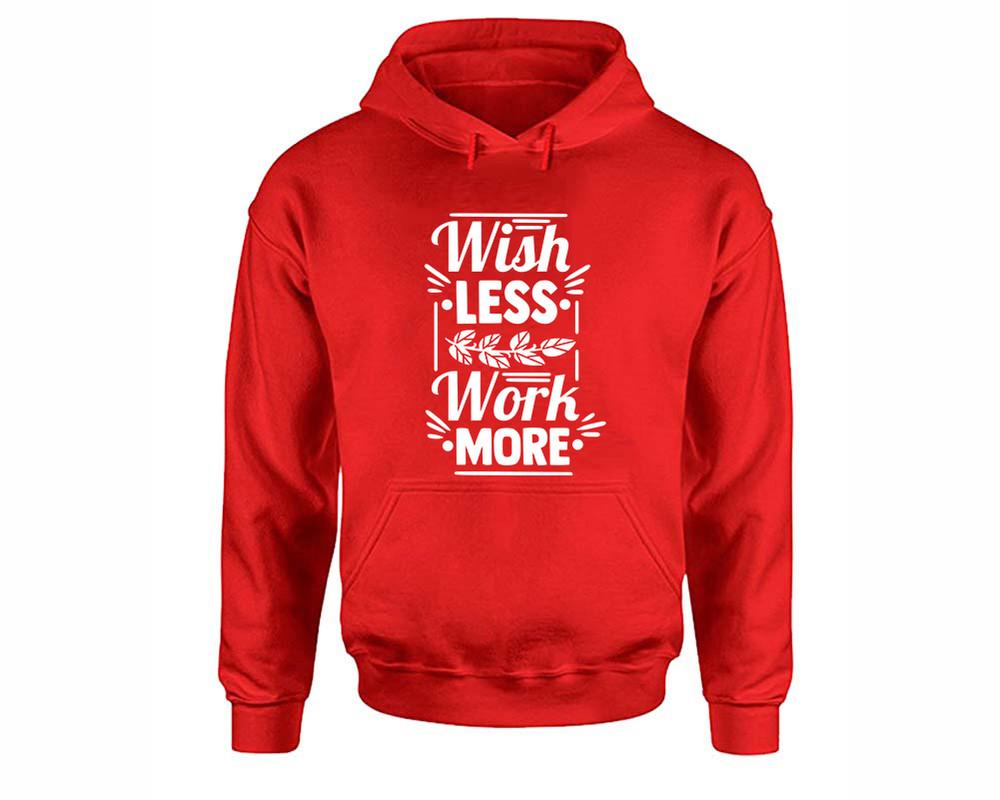 Wish Less Work More inspirational quote hoodie. Red Hoodie, hoodies for men, unisex hoodies