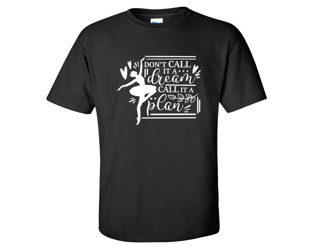 Dont Call It a Dream Call It a Plan custom t shirts, graphic tees. Black t shirts for men. Black t shirt for mens, tee shirts.