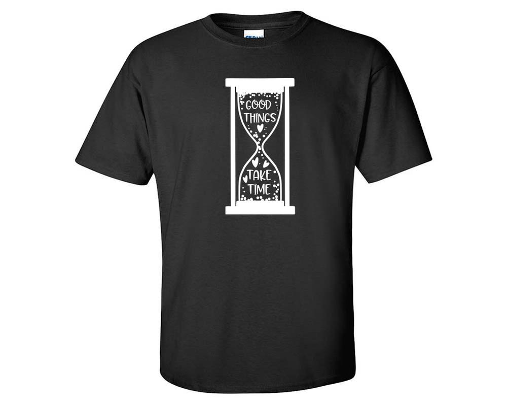 Good Things Take Time custom t shirts, graphic tees. Black t shirts for men. Black t shirt for mens, tee shirts.