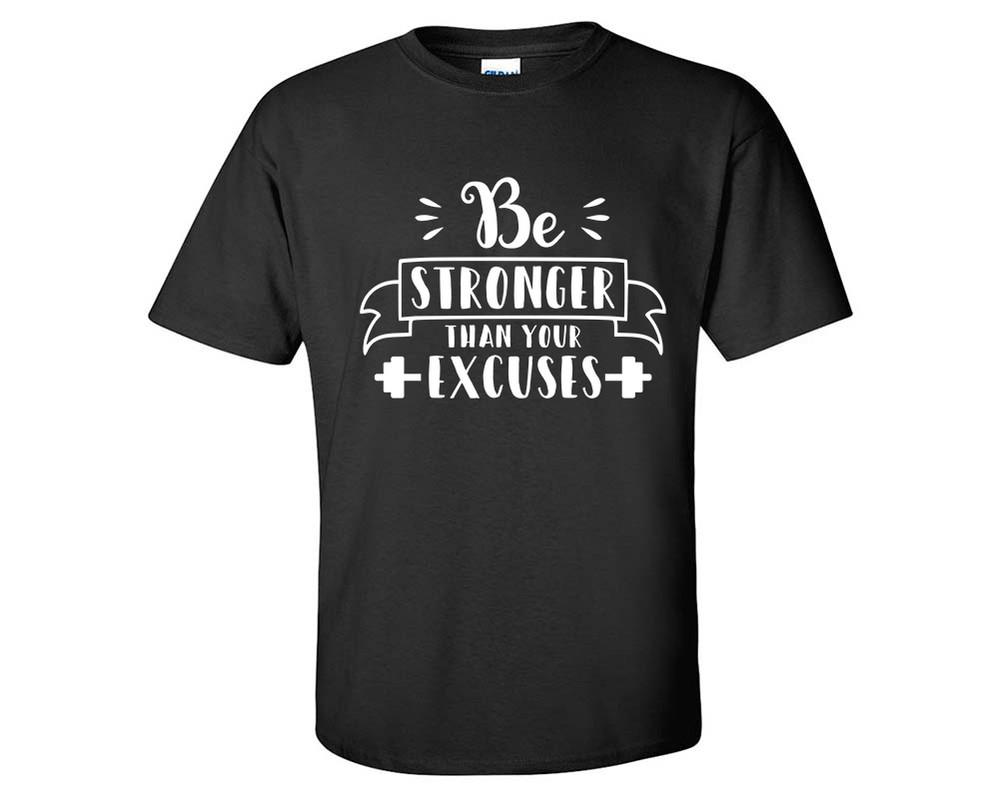 Be Stronger Than Your Excuses custom t shirts, graphic tees. Black t shirts for men. Black t shirt for mens, tee shirts.