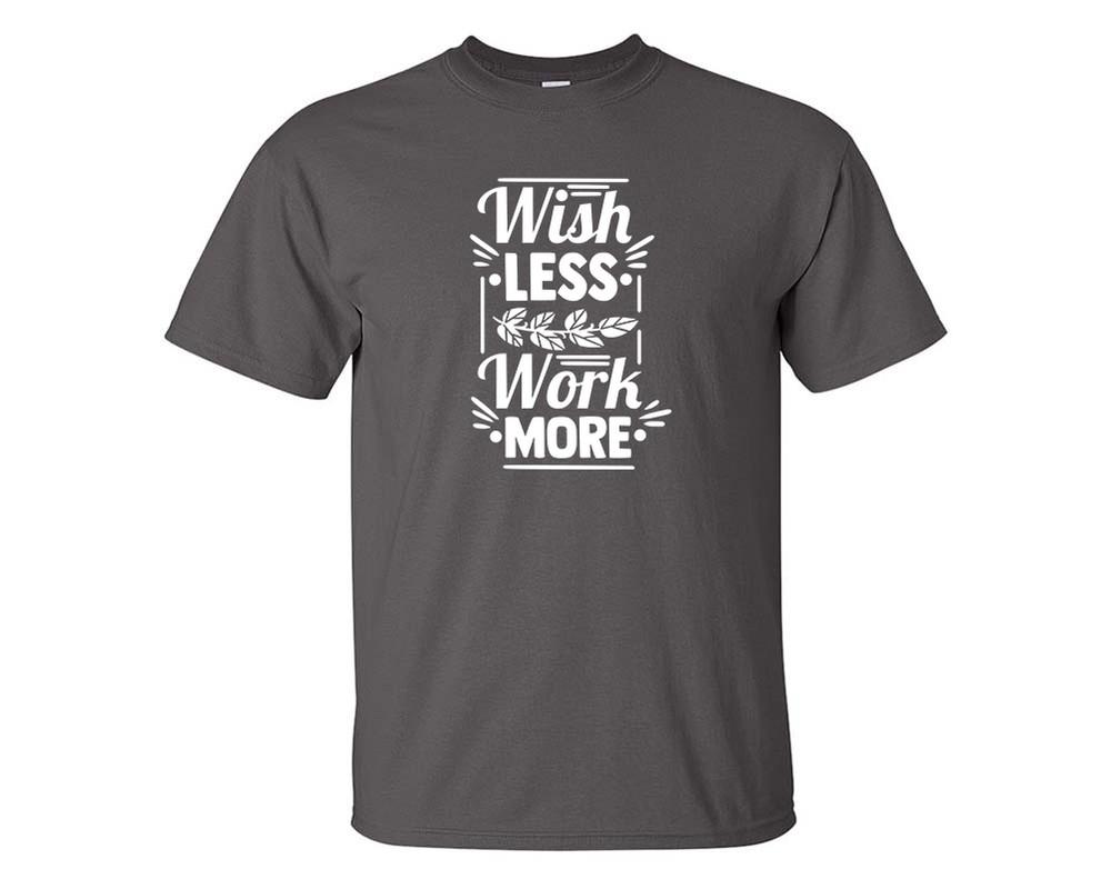 Wish Less Work More custom t shirts, graphic tees. Charcoal t shirts for men. Charcoal t shirt for mens, tee shirts.