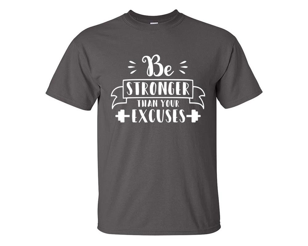 Be Stronger Than Your Excuses custom t shirts, graphic tees. Charcoal t shirts for men. Charcoal t shirt for mens, tee shirts.