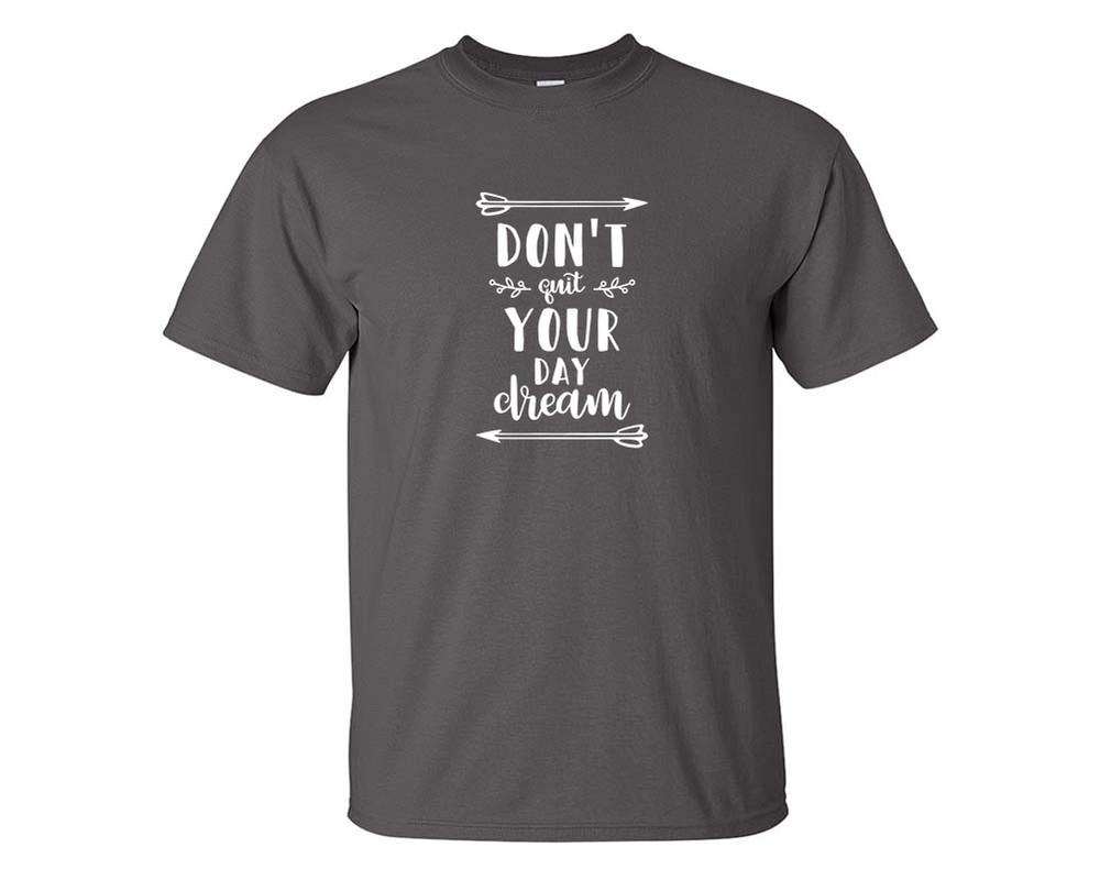 Dont Quit Your Day Dream custom t shirts, graphic tees. Charcoal t shirts for men. Charcoal t shirt for mens, tee shirts.