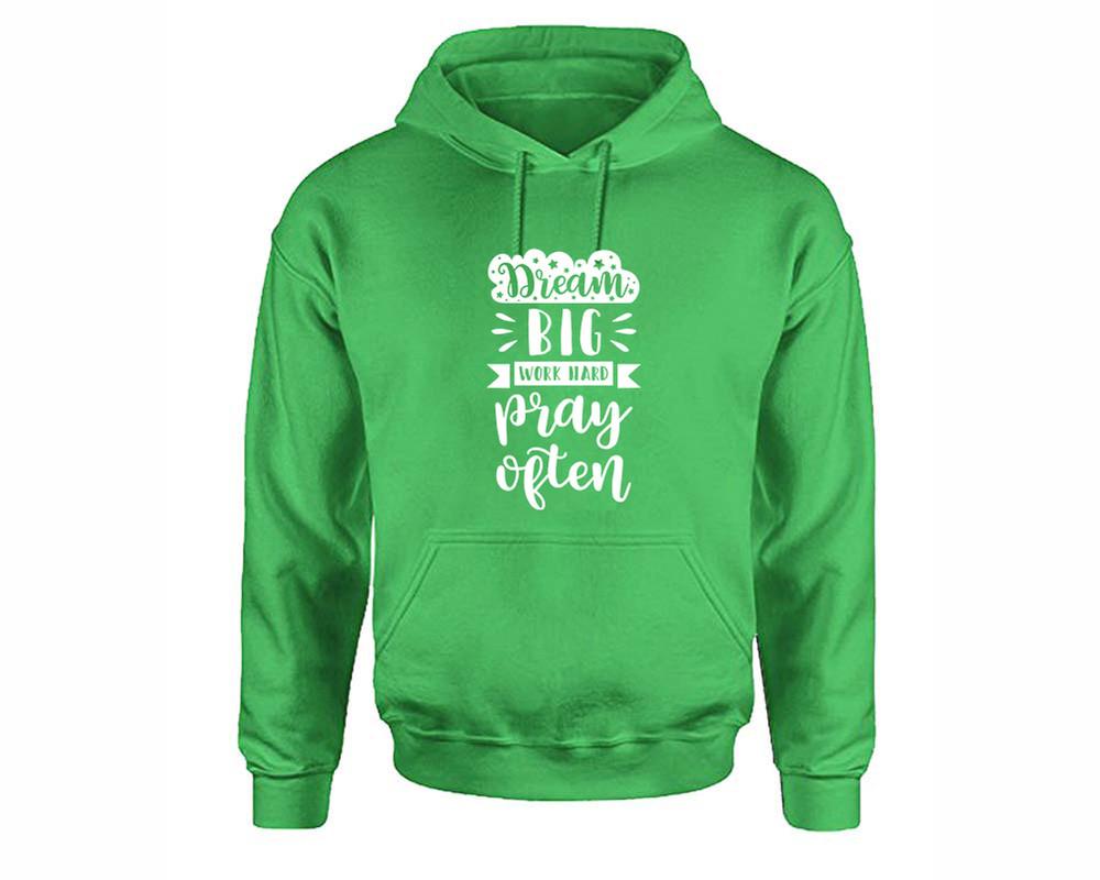 Dream Big Work Hard Pray Often inspirational quote hoodie. Irish Green Hoodie, hoodies for men, unisex hoodies