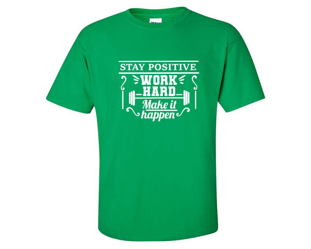 Stay Positive Work Hard Make It Happen custom t shirts, graphic tees. Irish Green t shirts for men. Irish Green t shirt for mens, tee shirts.