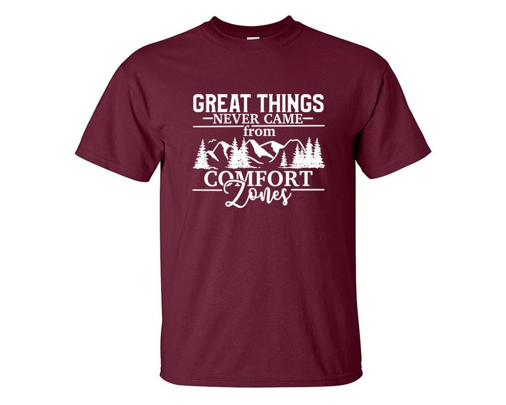 Great Things Never Came from Comfort Zones custom t shirts, graphic tees. Maroon t shirts for men. Maroon t shirt for mens, tee shirts.