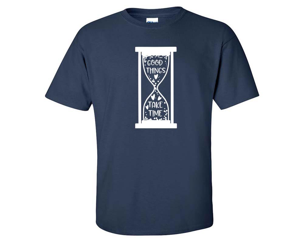 Good Things Take Time custom t shirts, graphic tees. Navy Blue t shirts for men. Navy Blue t shirt for mens, tee shirts.