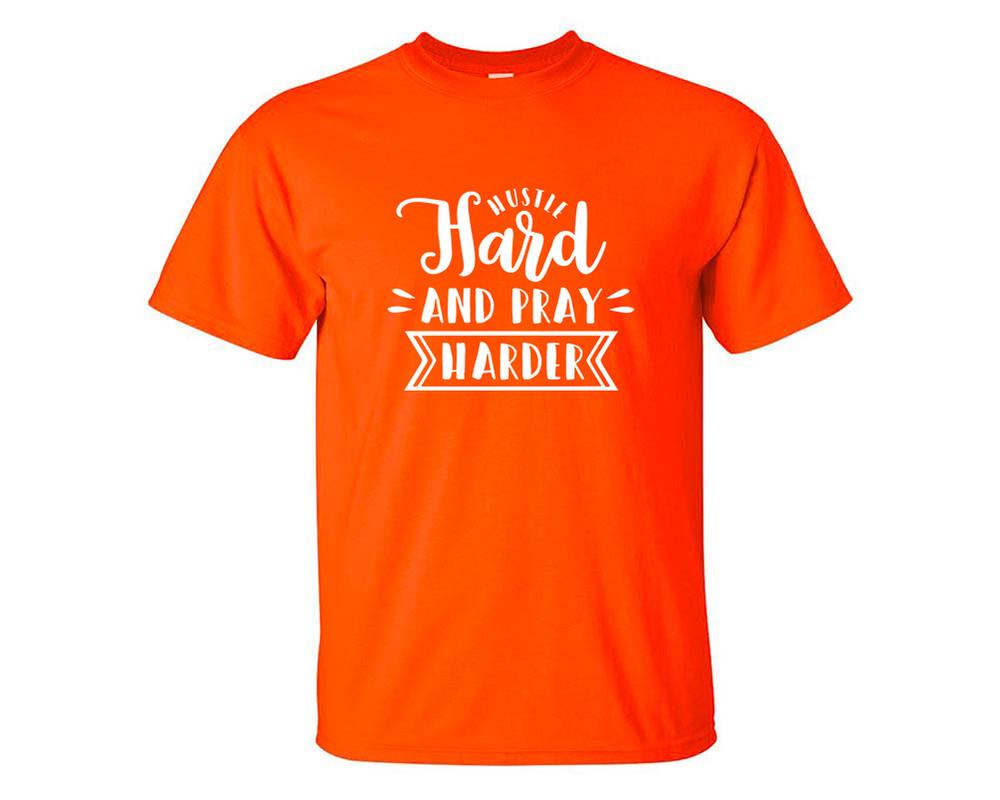 Hustle Hard and Pray Harder custom t shirts, graphic tees. Orange t shirts for men. Orange t shirt for mens, tee shirts.